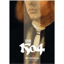 Um 1504. Die Kleidung, Sachbücher von Theresa Obhof, Matthias Goll, Linda Obhof, Franziska Beyle, Maik Ajhinberger, Christopher Retsch, I.G. Gewand, Florian Wirth
