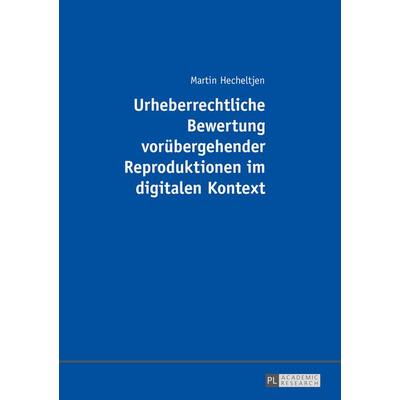 Urheberrechtliche Bewertung voruebergehender Reproduktionen im digitalen Kontext, Taschenbuch von Martin Hecheltjen, Peter Lang GmbH, Internationaler