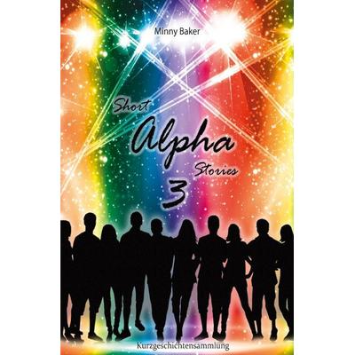 Alpha-Reihe / Short Alpha Stories 3, Taschenbuch von Minny Baker, Epubli, 978-3-7575-2768-6