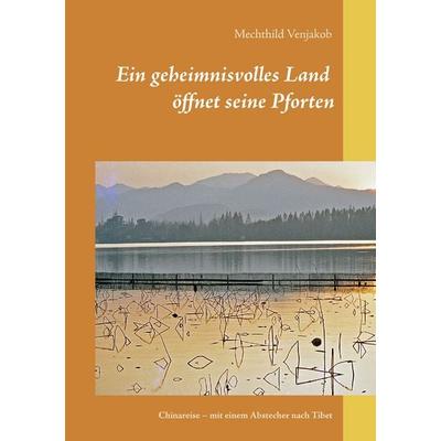 Ein geheimnisvolles Land öffnet seine Pforten, Taschenbuch von Mechthild Venjakob, BoD – Books on Demand, 978-3-8391-3875-5