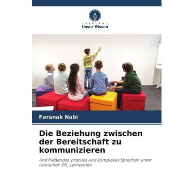 Die Beziehung zwischen der Bereitschaft zu kommunizieren, Taschenbuch von Faranak Nabi, Verlag Unser Wissen, 978-620-6-28843-5