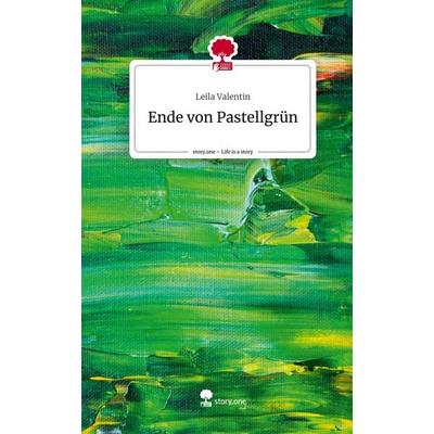 Ende von Pastellgrün. Life is a Story - story.one, Gebundene Ausgabe von Leila Valentin, Storylution, 978-3-7115-6389-7