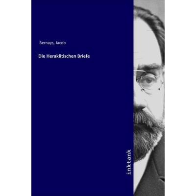 Die Heraklitischen Briefe, Taschenbuch von Jacob Bernays, LAP LAMBERT Academic Publishing, 978-3-7503-1830-4