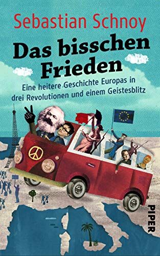 Sebastian Schnoy - Das bisschen Frieden: Eine heitere Geschichte Europas in drei Revolutionen und einem Geistesblitz - Preis vom 09.10.2026 07:28:09 h