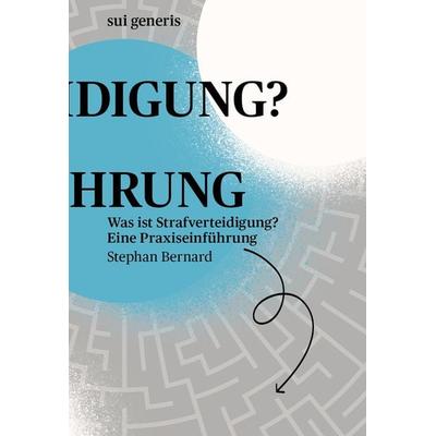 Was ist Strafverteidigung?, Gebundene Ausgabe von Stephan Bernard, Sui generis Verlag für Open-Access-Publikationen, 978-3-907297-14-8