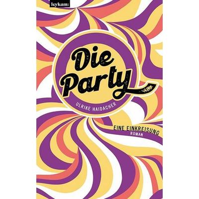 Die Party, Taschenbuch von Ulrike Haidacher, Leykam, 978-3-7011-8372-2