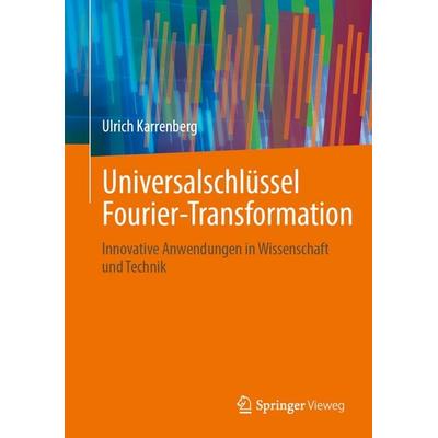 Universalschlüssel Fourier-Transformation, Gebundene Ausgabe von Ulrich Karrenberg, Springer Fachmedien Wiesbaden GmbH, 978-3-658-47438-6