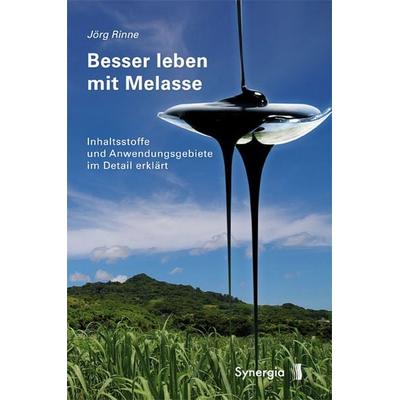 Besser leben mit Melasse, Taschenbuch von Jörg Rinne, Synergia-Verlag, 978-3-940392-67-1