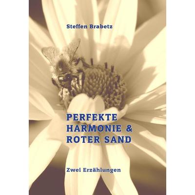 Perfekte Harmonie & Roter Sand, Taschenbuch von Steffen Brabetz, Tredition, 978-3-384-22414-9