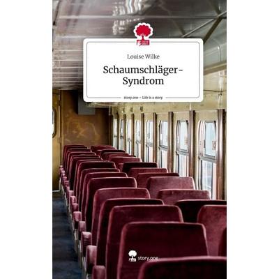 Schaumschläger-Syndrom. Life is a Story - story.one, Gebundene Ausgabe von Louise Wilke, Story.one publishing, 978-3-7108-2870-6