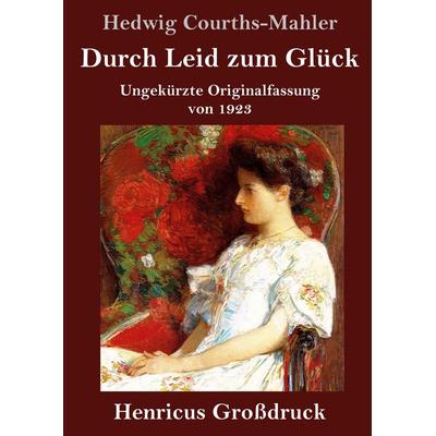 Durch Leid zum Glück (Großdruck), Gebundene Ausgabe von Hedwig Courths-Mahler, BoD - Books on Demand, 978-3-8478-5789-1