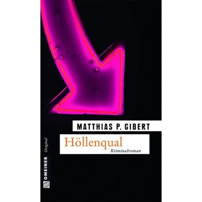 Höllenqual, Taschenbuch von Matthias P. Gibert, Gmeiner-Verlag, 978-3-8392-1308-7