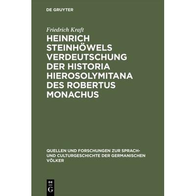 Heinrich Steinhöwels Verdeutschung der Historia Hierosolymitana des Robertus Monachus, Gebundene Ausgabe von Friedrich Kraft, De Gruyter,