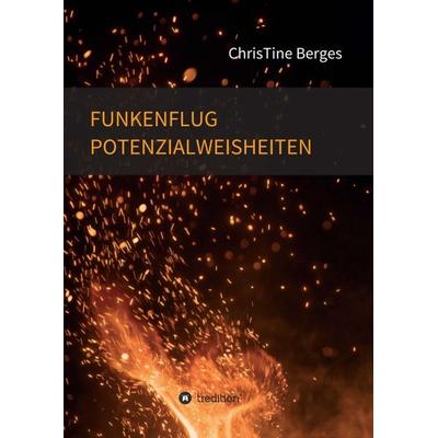 Funkenflug Potenzialweisheiten, Taschenbuch von ChrisTine Berges, Tredition, 978-3-7497-7942-0