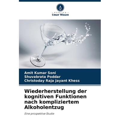 Wiederherstellung der kognitiven Funktionen nach kompliziertem Alkoholentzug, Taschenbuch von Amit Kumar Soni,Shuvabrata Poddar,Christoday Raja Jayant