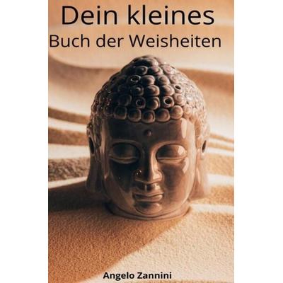 Dein kleines Buch der Weisheiten, Taschenbuch von Angelo-Zannini, Epubli, 978-3-7575-0363-5