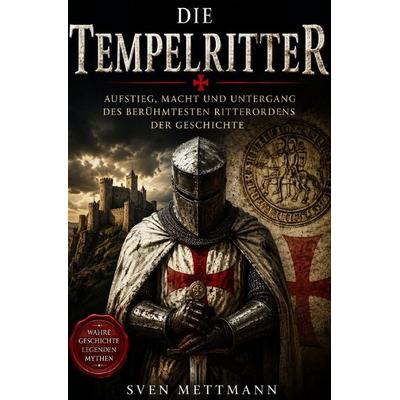 Die Tempelritter, Taschenbuch von Sven Mettmann, Epubli, 978-3-565-61531-5