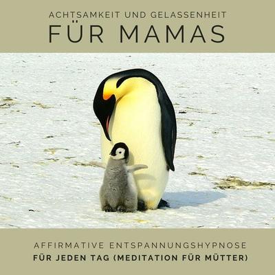 Achtsamkeit und Gelassenheit für Mamas: Affirmative Entspannungshypnose für jeden Tag (Meditation für Mütter) - Tanja Kohl, Audio, 4066338224972