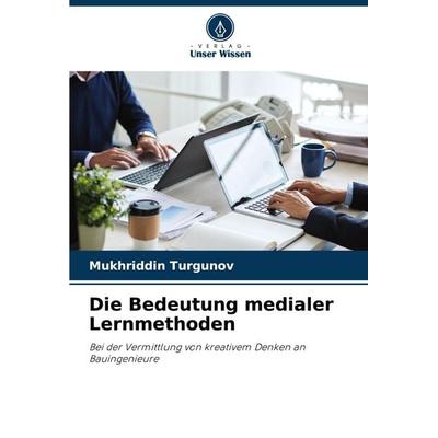 Die Bedeutung medialer Lernmethoden, Taschenbuch von Mukhriddin Turgunov, Verlag Unser Wissen, 978-620-7-12818-1