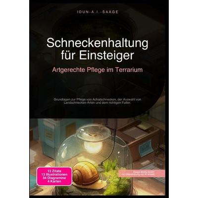 Schneckenhaltung für Einsteiger: Artgerechte Pflege im Terrarium, Taschenbuch von Idun A.I. Saage, Epubli, 978-3-565-27769-8