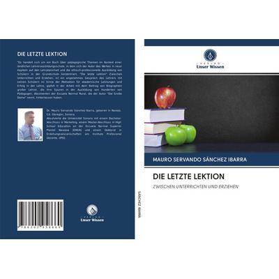 Die Letzte Lektion, Taschenbuch von Mauro Servando Sánchez Ibarra, Verlag Unser Wissen, 978-620-2-95866-0