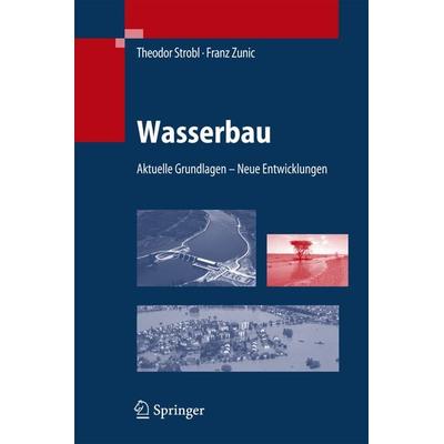 Wasserbau, Gebundene Ausgabe von Theodor Strobl,Franz Zunic, Springer Berlin, 978-3-540-22300-9