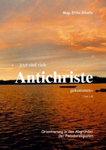 Erika Gibello - ... jetzt sind viele Antichriste gekommen! : Orientierung in den Abgründen der Pseudoreligionen - Preis vom 05.10.2026 03:47:11 h