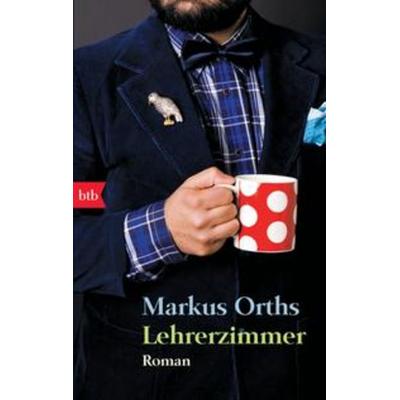 Lehrerzimmer, Taschenbuch von Markus Orths, btb