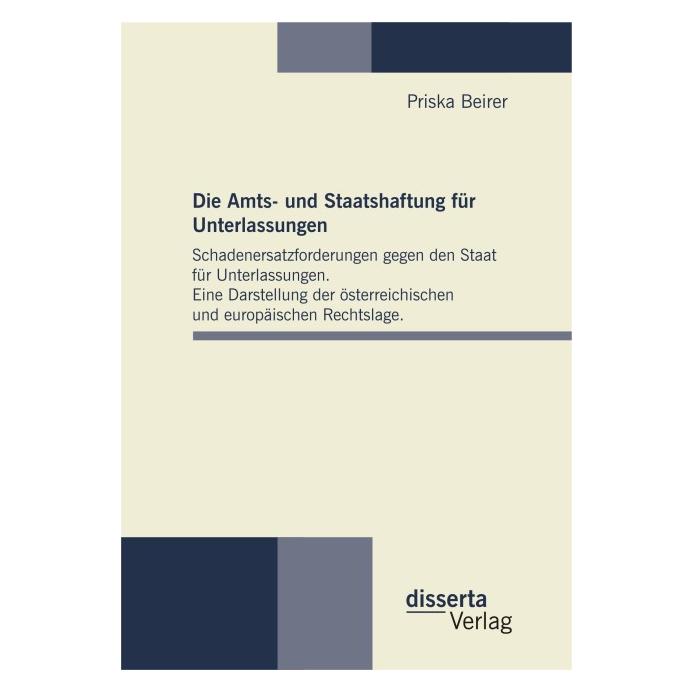 Disserta Die Amts- und Staatshaftung für Unterlassungen: Schadenersatzforderungen gegen den Staat für Unte... (Deutsch, Softcover, Priska Beirer) (35219709)