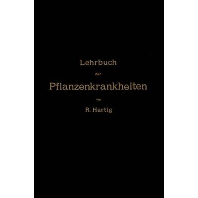 Lehrbuch der Pflanzenkrankheiten, Taschenbuch von NA Hartig, Springer Berlin, 978-3-642-89801-3