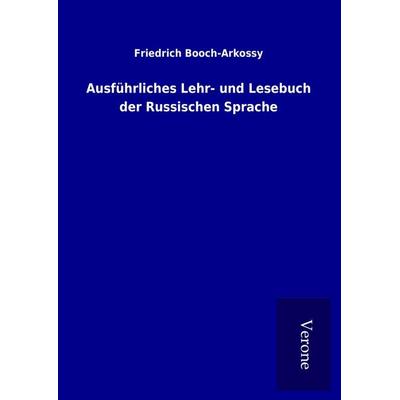 Ausführliches Lehr- und Lesebuch der Russischen Sprache, Gebundene Ausgabe von Friedrich Booch-Arkossy, BoD - Books on Demand