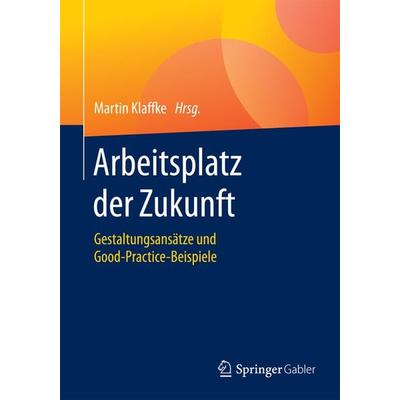 Arbeitsplatz der Zukunft, Taschenbuch von , Springer Fachmedien Wiesbaden GmbH, 978-3-658-12605-6
