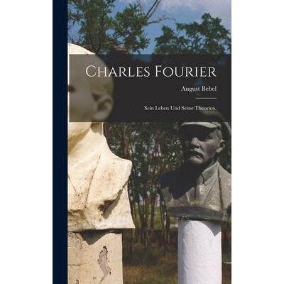 Charles Fourier, Gebundene Ausgabe von August Bebel, Legare Street Press, 978-1-01-819708-1