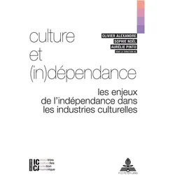 Culture et (in)dépendance, Fachbücher von François Moreau, Bertrand Legendre, Olivier Alexandre, Sophie Noël, Aurélie Pinto