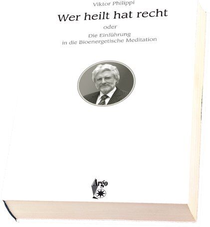 Viktor Philippi - Wer heilt hat recht oder Die Einführung in die Bioenergetische Meditation - Preis vom 07.10.2026 11:45:10 h