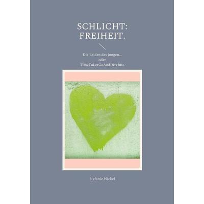 Schlicht: Freiheit., Taschenbuch von Stefanie Nickel, BoD – Books on Demand, 978-3-7557-7263-7