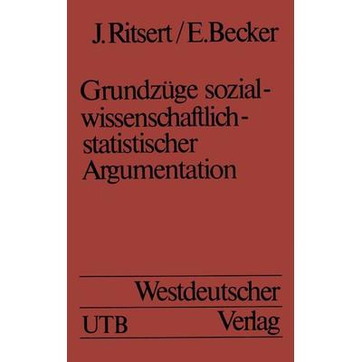 Grundzüge sozialwissenschaftlich-statistischer Argumentation, Taschenbuch von Jürgen Ritsert, VS Verlag für Sozialwissenschaften, 978-3-663-01718-9
