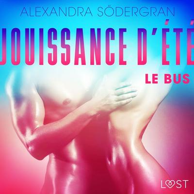 Jouissance d'été; Chapitre 1 : Le Bus – Une nouvelle érotique - Alexandra Södergran, Audio, 9788726416404