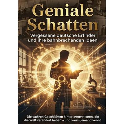 Geniale Schatten: Vergessene deutsche Erfinder und ihre bahnbrechenden Ideen, Taschenbuch von Anna-Lena Müller, Epubli, 978-3-565-14819-6