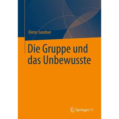 Die Gruppe und das Unbewusste, Gebundene Ausgabe von Dieter Sandner, Springer Berlin, 978-3-642-34818-1