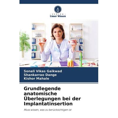Grundlegende anatomische Überlegungen bei der Implantatinsertion, Taschenbuch von Sonali Vikas Gaikwad,Shankarrao Dange,Kishor Mahale, Sciencia