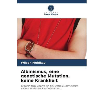 Albinismus, eine genetische Mutation, keine Krankheit, Taschenbuch von Wilson Mubikay, Verlag Unser Wissen, 978-620-6-49262-7
