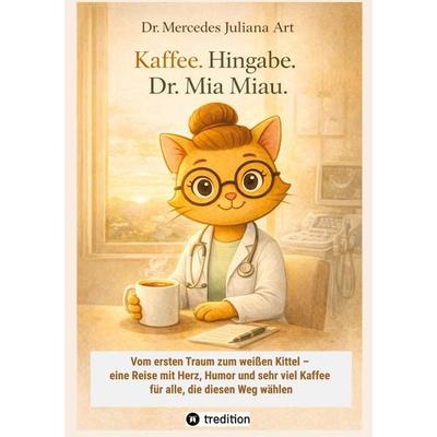 Kaffee. Hingabe. Dr. Mia Miau., Taschenbuch von Mercedes Juliana Art, Tredition, 978-3-384-88916-4