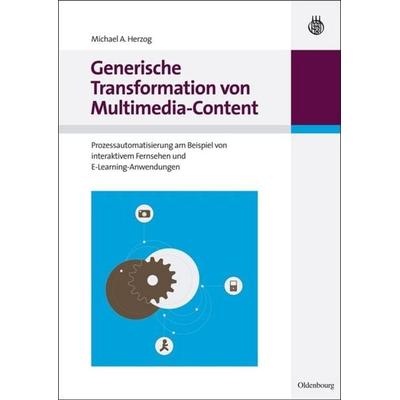 Generische Transformation von Multimedia-Content, Gebundene Ausgabe von Michael A. Herzog, De Gruyter Mouton, 978-3-486-59694-6