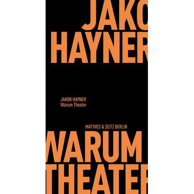 Warum Theater, Taschenbuch von Jakob Hayner, Matthes & Seitz, 978-3-95757-852-5