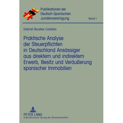 Praktische Analyse der Steuerpflichten in Deutschland Ansässiger aus direktem und indirektem Erwerb, Besitz und Veräußerung spanischer Immobilien,