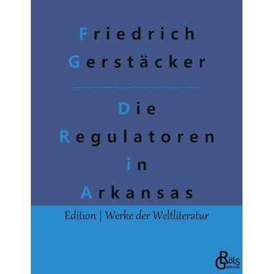 Die Regulatoren in Arkansas, Taschenbuch von Friedrich Gerstäcker, Gröls Verlag, 978-3-96637-595-5
