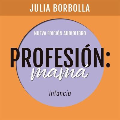 Profesión Mamá: Infancia - Julia Borbolla, Audio, 9789179731076
