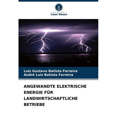 Angewandte Elektrische Energie für Landwirtschaftliche Betriebe, Taschenbuch von Luiz Gustavo Batista Ferreira,André Luiz Batista Ferreira, Verlag