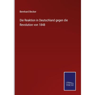 Die Reaktion in Deutschland gegen die Revolution von 1848, Gebundene Ausgabe von Bernhard Becker, Outlook, 978-3-375-05311-6